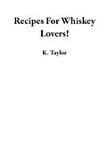 E-Book (epub) Recipes For Whiskey Lovers! von K. Taylor