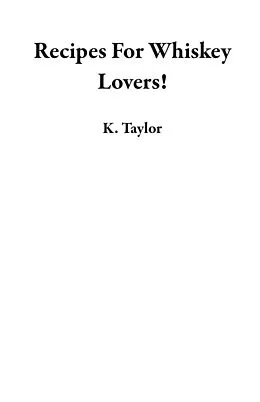 E-Book (epub) Recipes For Whiskey Lovers! von K. Taylor