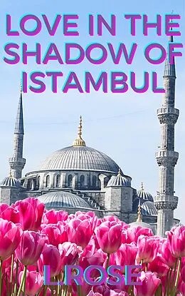 E-Book (epub) Love in the Shadow of Istanbul von L. Rose
