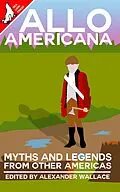 E-Book (epub) Allo Americana: Myths and Legends From Other Americas von Alexander Wallace, Ferdison Cayetano, Matthew Kresal