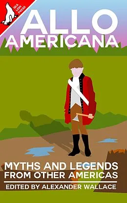 E-Book (epub) Allo Americana: Myths and Legends From Other Americas von Alexander Wallace, Ferdison Cayetano, Matthew Kresal