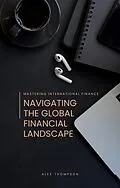 E-Book (epub) Mastering International Finance von Alex Thompson
