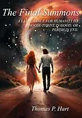 E-Book (epub) The Final Summons-A Last Chance for Humanity to Choose-Thrive in Good, or Perish in Evil von Thomas P. Hart
