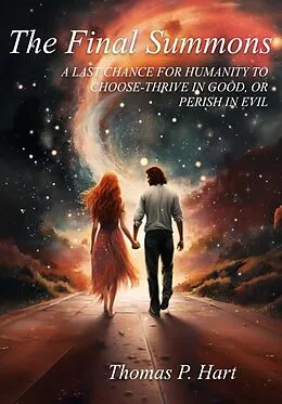 E-Book (epub) The Final Summons-A Last Chance for Humanity to Choose-Thrive in Good, or Perish in Evil von Thomas P. Hart