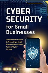 eBook (epub) Cybersecurity for Small Businesses: Comprehensive Guide to Protecting a Small Business from Various Types of Cyber Threats de Business Success Shop