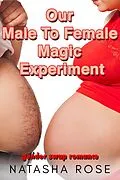 E-Book (epub) Our Male To Female Magic Experiment (genderswap shorts, #3) von Natasha Rose