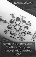 E-Book (epub) Navigating Stormy Seas: The Runic Compass (Vegvisir) as a Guiding Light. von William van Zyl