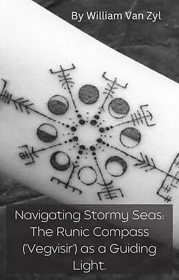 E-Book (epub) Navigating Stormy Seas: The Runic Compass (Vegvisir) as a Guiding Light. von William van Zyl