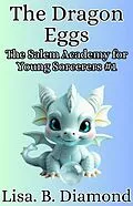 E-Book (epub) The Dragon Eggs (The Salem Academy for Young Sorcerers, #1) von Lisa B. Diamond