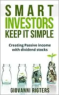 E-Book (epub) Smart Investors Keep it Simple: Creating Passive Income with Dividend Stocks von Giovanni Rigters