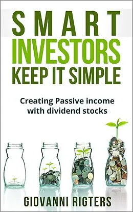 E-Book (epub) Smart Investors Keep it Simple: Creating Passive Income with Dividend Stocks von Giovanni Rigters