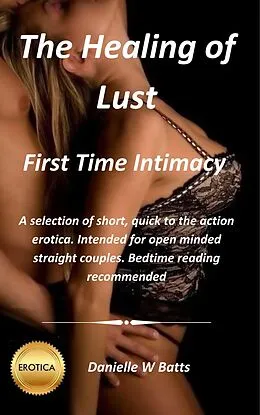 E-Book (epub) First Time Intimacy (The healing of Lust, #1) von Danielle W Batts