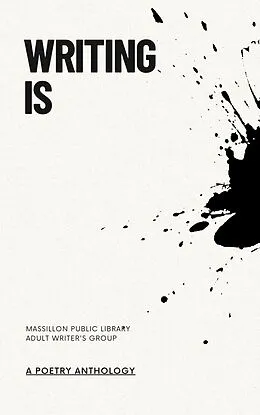 E-Book (epub) Writing Is (Massillon Public Library Writer's Group Anthologies, #1) von Alexxa Burton, Dawn Dagger, Dwight Parrish