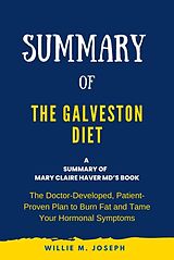 E-Book (epub) Summary of The Galveston Diet by Mary Claire Haver MD: The Doctor-Developed, Patient-Proven Plan to Burn Fat and Tame Your Hormonal Symptoms von Willie M. Joseph