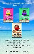 E-Book (epub) A Parker Bell Florida Humorous Cozy Mystery Collection - Vol. 2: Little Candy Hearts, Lights Action Camera, A Turkey Parade and Murder (Parker Bell Boxed Collection, #2) von Sharon E. Buck