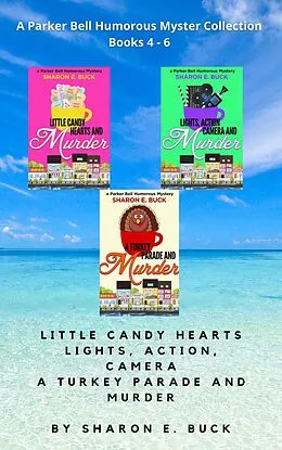 E-Book (epub) A Parker Bell Florida Humorous Cozy Mystery Collection - Vol. 2: Little Candy Hearts, Lights Action Camera, A Turkey Parade and Murder (Parker Bell Boxed Collection, #2) von Sharon E. Buck