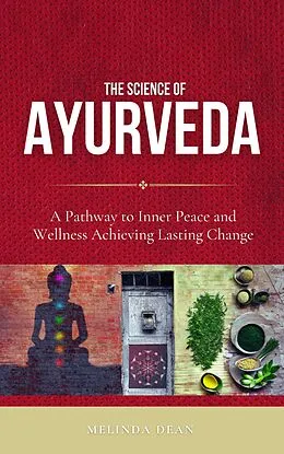 E-Book (epub) The Science of Ayurveda: The Ancient System to Unleash Your Body's Natural Healing Power von Melinda Dean
