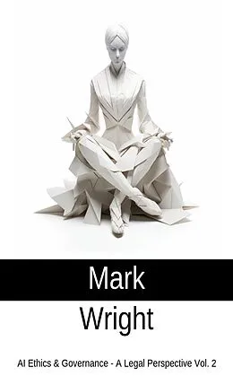 E-Book (epub) AI Ethics & Governance - A Legal Perspective Vol. 2 von Mark Wright