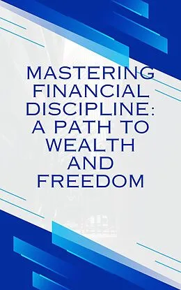 E-Book (epub) Mastering Financial discipline": A path to wealth and freedom von Sundaram Lakshminarasimhan