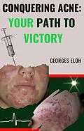 E-Book (epub) Conquering Acne: Your Path to Victory von Georges Eloh