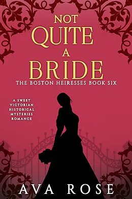 E-Book (epub) Not Quite a Bride (The Boston Heiresses, #6) von Ava Rose