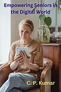 E-Book (epub) Empowering Seniors in the Digital World von C. P. Kumar