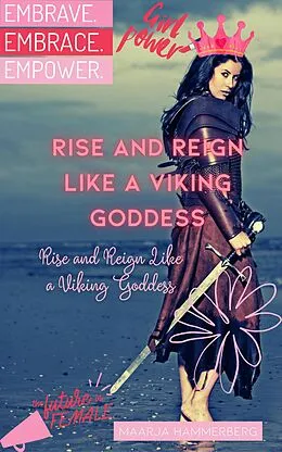 E-Book (epub) Rise and Reign Like a Viking Goddess: A Modern Woman's Guide to Tapping into Her Inner Power von Maarja Hammerberg
