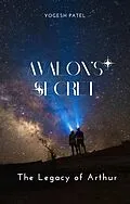 E-Book (epub) Avalon's Secret - The Legacy of Arthur von Yogesh Patel