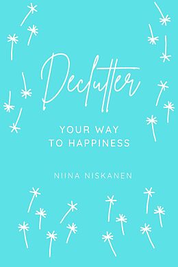 eBook (epub) Declutter Your Way To Happiness de Fairychamber, Niina Niskanen