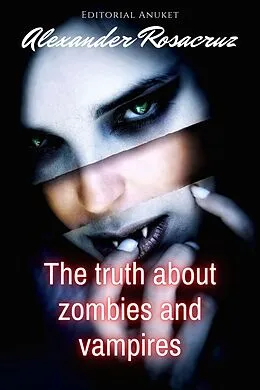E-Book (epub) The Truth About Zombies and Vampires von Alexander Rosacruz