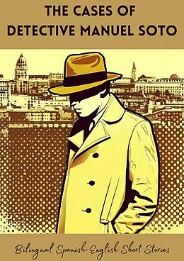 E-Book (epub) The Cases of Detective Manuel Soto: Bilingual Spanish-English Short Stories von Coledown Bilingual Books