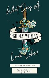 eBook (epub) What Does A Godly Woman Look Like? de Emily Nakano