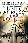 E-Book (epub) Left Across the Border A story of Teen Depression Series 1 (T.D., #1) von Patrice M Foster