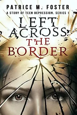 E-Book (epub) Left Across the Border A story of Teen Depression Series 1 (T.D., #1) von Patrice M Foster