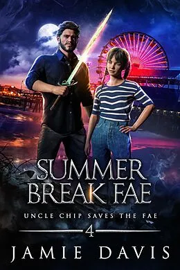 E-Book (epub) Summer Break Fae (Uncle Chip Saves the Fae, #4) von Jamie Davis