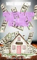 E-Book (epub) Side Hustles From Home & How to Get Started (Make Money Now, #2) von Samantha Brew