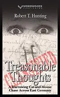 E-Book (epub) Treasonable Thoughts: A Harrowing Cat-and-Mouse Chase Across East Germany von Robert T Hunting