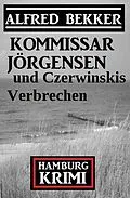 E-Book (epub) Kommissar Jörgensen und Czerwinskis Verbrechen: Hamburg Krimi von Alfred Bekker