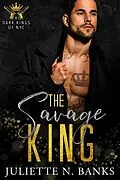 E-Book (epub) The Savage King (The Dark Kings of NYC, #3) von Juliette N Banks