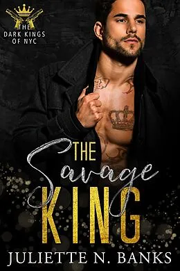 E-Book (epub) The Savage King (The Dark Kings of NYC, #3) von Juliette N Banks
