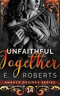 E-Book (epub) Unfaithful Together (Shared Desires Series, #14) von E. L. Roberts