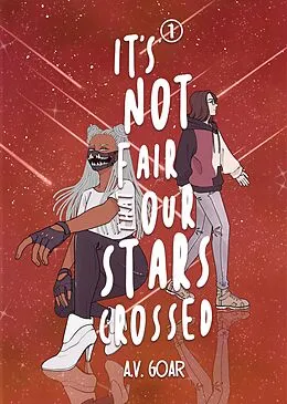 E-Book (epub) It's Not Fair That Our Stars Crossed (StarCrossed, #1) von A. V. Goar