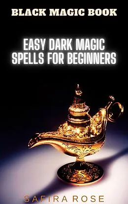 E-Book (epub) Black Magic Book: Easy Dark Magic Spells for Beginners von Safira Rose