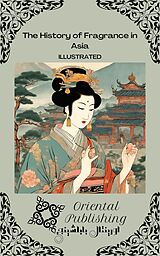 eBook (epub) The History of Fragrance in Asia de Oriental Publishing