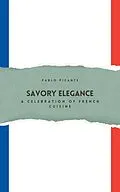 E-Book (epub) Savory Elegance: A Celebration of French Cuisine von Pablo Picante