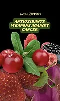 E-Book (epub) Antioxidants : Weapons Against Cancer von Susan Zeppieri