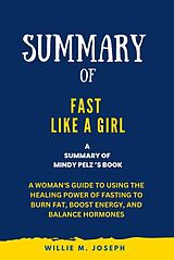 eBook (epub) Summary of Fast Like a Girl By Mindy Pelz: A Woman's Guide to Using the Healing Power of Fasting to Burn Fat, Boost Energy, and Balance Hormones de Willie M. Joseph