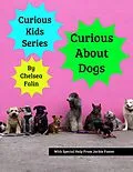 E-Book (epub) Curious About Dogs (Curious Kids Series, #13) von Chelsea Falin
