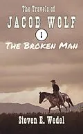 E-Book (epub) The Broken Man (The Travels of Jacob Wolf, #1) von Steven E. Wedel