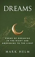 E-Book (epub) Dreams: Poems of Dreaming in the Night and Awakening to the Light von Mark A. Helm